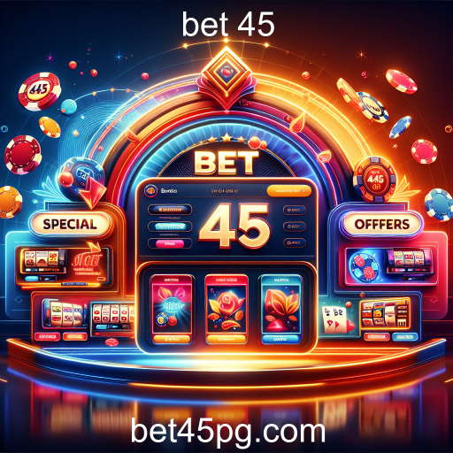 Descubra as Ofertas Especiais da Bet 45 e Maximize Seus Ganhos